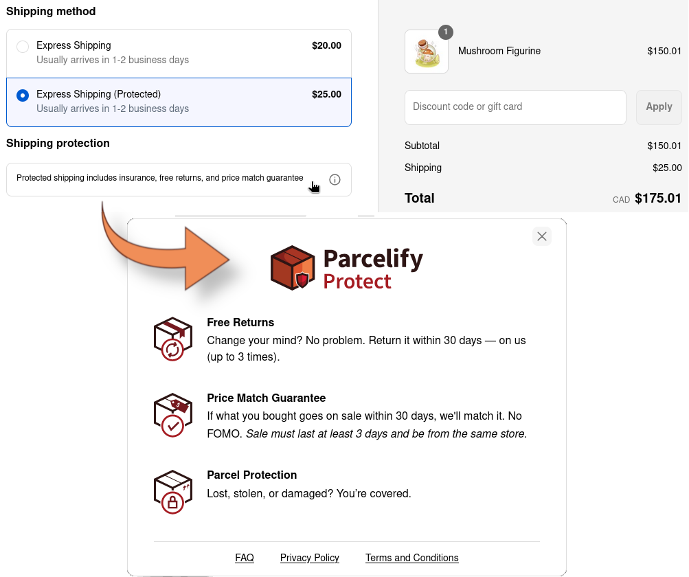 The shipping protection modal. At the top is our box logo with a small red shield next to the words Parcelify Protect. Next are three elements that describe the coverage we offer. The first is a box with a repeating icon in front of it next to text that states 'Free returns - Change your mind? No problem. Return it within 30 days on us (up to three times).' The second element is a box with a checkmark in front next to text that states 'Price Match Guarantee - if what you bought goes on sale within 30 days, we'll match it. No FOMO. (Sale must last at least 3 days and be from the same store).' The last element in this series is a box with a lock icon in front of it next to text that states 'Parcel Protection - Lost, stolen, or damaged? You're covered.' Finally, links to our FAQ, Privacy Policy, and Terms and Conditions are listed at the bottom of the modal) 