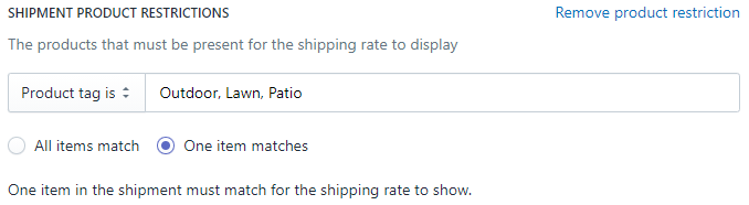 An example shipment product restriction. It has a dropdown box that states Product Tag Is and an adjacent textbox with the text Outdoor, Lawn, Patio. Underneath are two radio buttons stating All items match or One item  match, with one item match selected